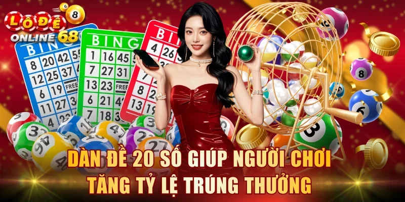 Dàn đề 20 số giúp người chơi tăng tỷ lệ trúng thưởng