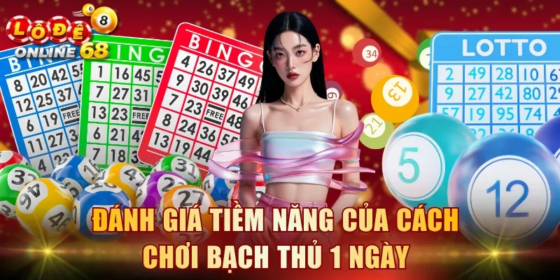 Đánh giá tiềm năng của cách chơi bạch thủ 1 ngày