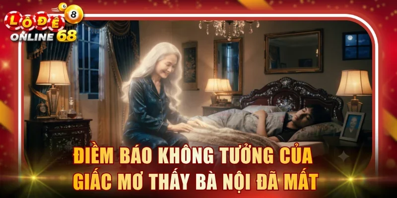 Điềm báo không tưởng của giấc mơ thấy bà nội đã mất