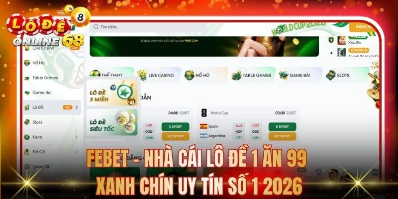 Febet - Nhà Cái Lô Đề 1 Ăn 99 Xanh Chín Uy Tín Số 1 2026