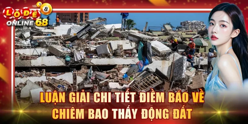 Luận giải chi tiết điềm báo về chiêm bao thấy động đất
