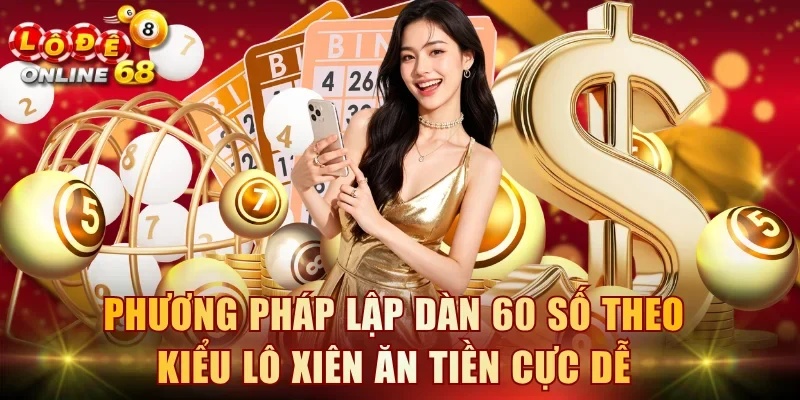 Phương pháp lập dàn 60 số theo kiểu lô xiên ăn tiền cực dễ
