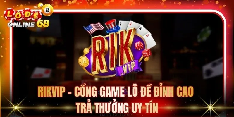 Rikvip - Cổng Game Lô Đề Đỉnh Cao Trả Thưởng Uy Tín