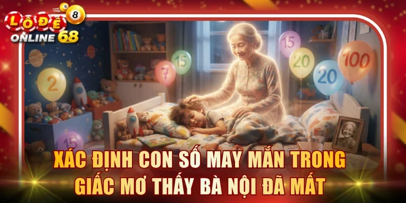 Xác định con số may mắn trong giấc mơ thấy bà nội đã mất