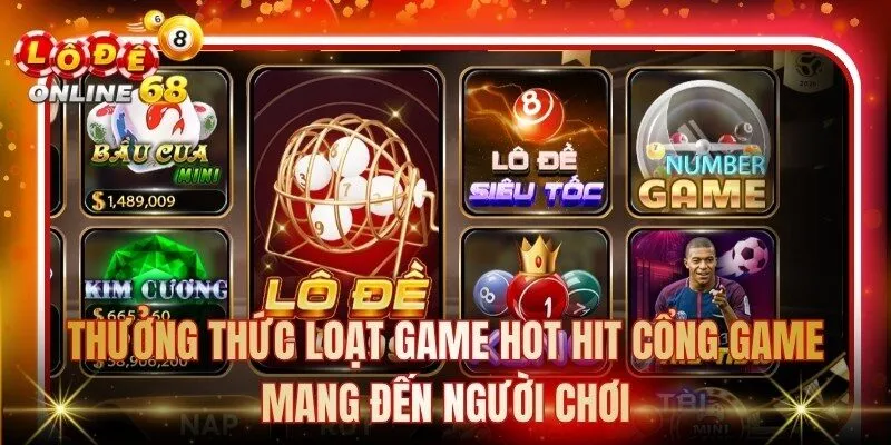 Thưởng thức loạt game hot hit cổng game mang đến người chơi